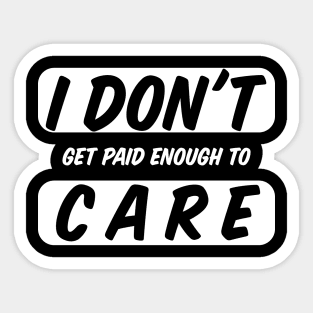 I Do Not Get Paid Enough To Care Funny I Dont Care Sticker